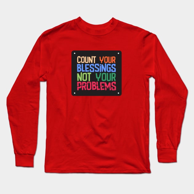 Count your blessings, not your problems Long Sleeve T-Shirt by didibayatee